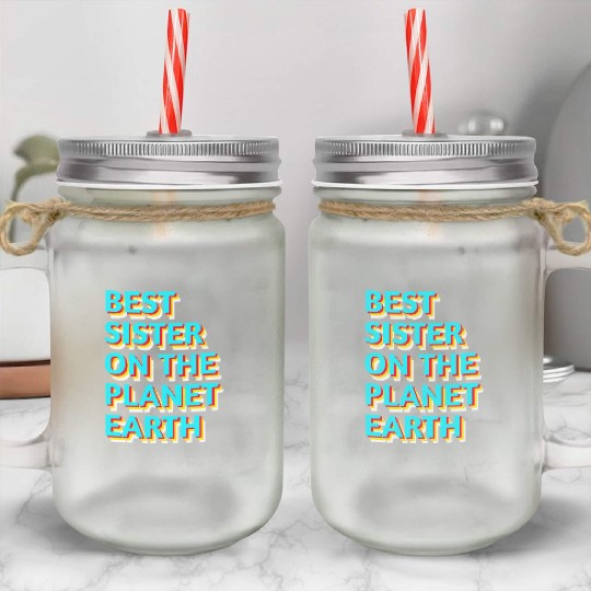 Best sister on the planet earth Mason Jar Cups