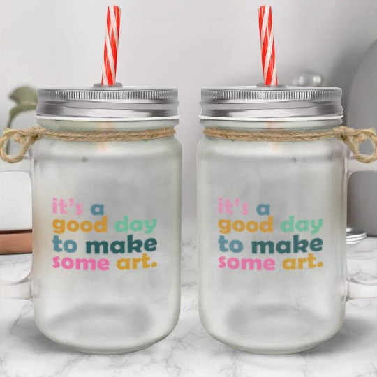 It's a Good Day to Make Some Art Teacher Mason Jar Cups