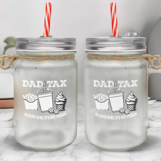 DAD TAX MAKING SUR IT S NOT POISON Mason Jar Cups