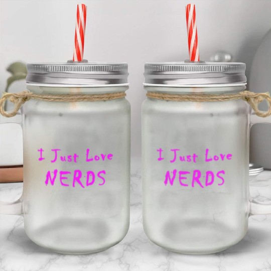 I Just Love Nerds Mason Jar Cups