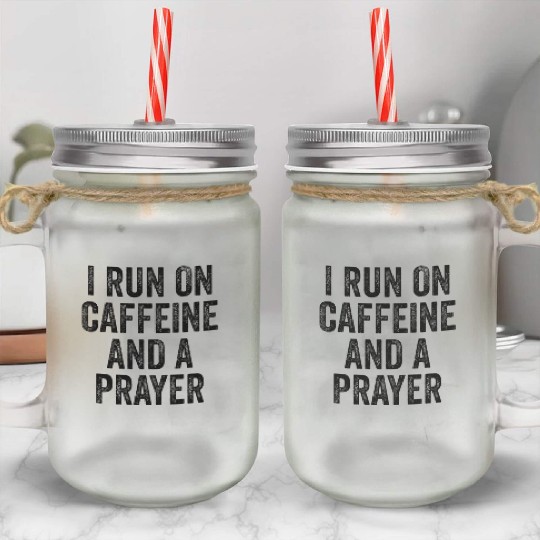 I Run On Caffeine And A Prayer Jesus Christian Cof Mason Jar Cups