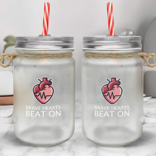 CHD Awareness Brave Hearts Beat On Mason Jar Cups
