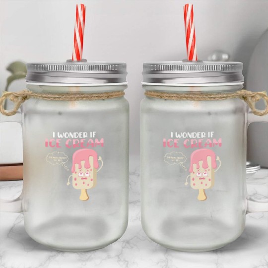 I Wonder If Ice Cream Thinks About Me Too Summer S Mason Jar Cups