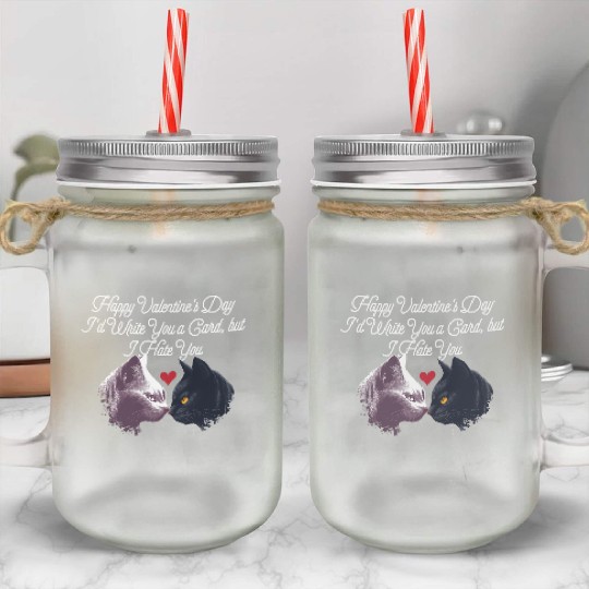 Id Write a Card but I Hate You Funny Valentines Da Mason Jar Cups