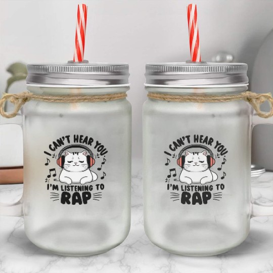 Cute Cat I Can't Hear You I'm Listening To Rap Mason Jar Cups