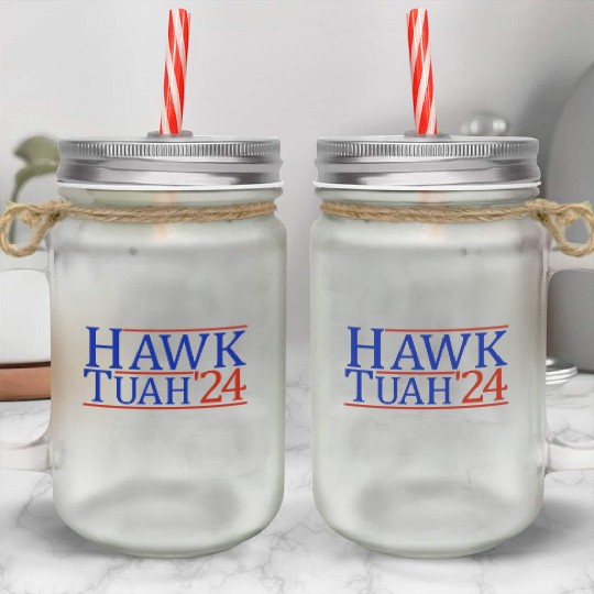Hawk Tuah '24 Elect Hawk Tuah 2024 Mason Jar Cups