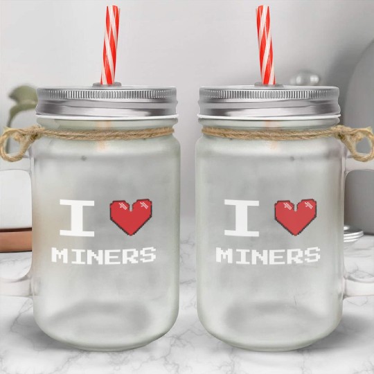 I love Miners Miner Mining Gamer Crypto Mason Jar Cups
