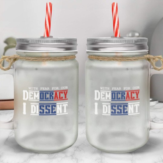With Fear For Our Democracy I Dissent Election Mason Jar Cups