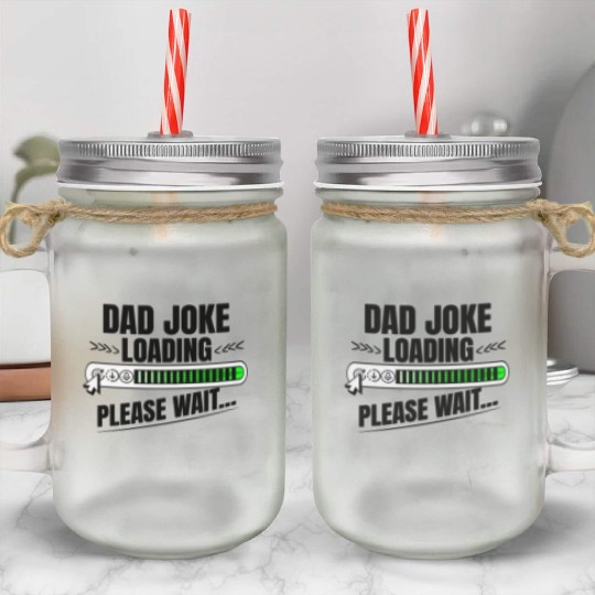 Dad joke loading please wait papa present idea Mason Jar Cups