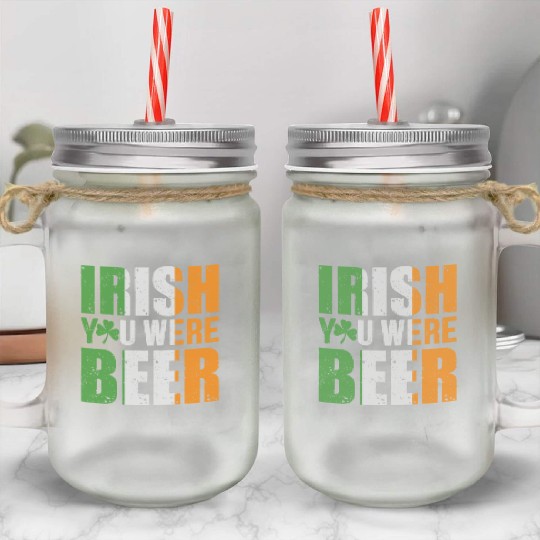 Irish You Were Beer Funny St. Patrick's Day Gift Mason Jar Cups