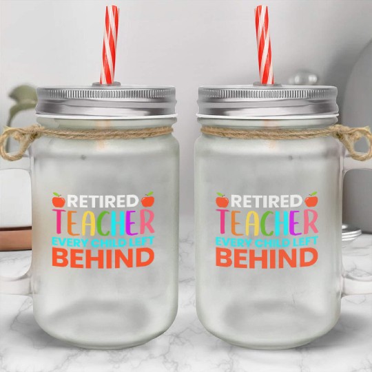 Retired Teacher Every Child Left Behind Retirement Mason Jar Cups