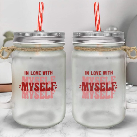 In Love With Myself Anti Valentine Mason Jar Cups
