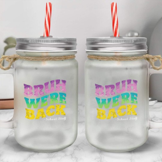 Bruh We're Back - Funny Colorful School Staff Shir Mason Jar Cups