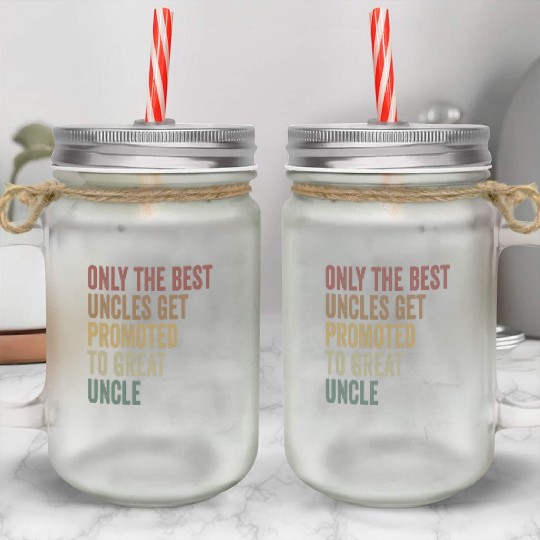 Only The Best Uncles Get Promoted To Great Uncle Mason Jar Cups