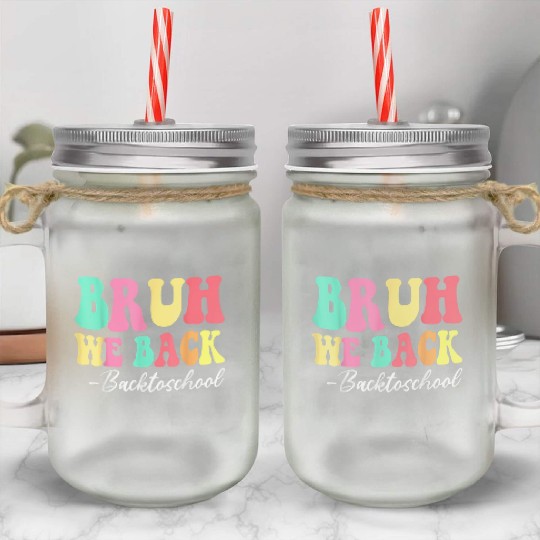 Bruh We Back Back To School Groovy Back To School Mason Jar Cups