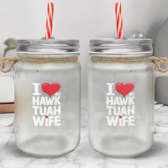 I Love My Hawk Tuah Wife Funny Hawk Tua Wife Mason Jar Cups