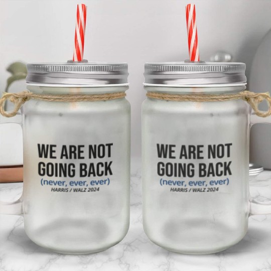 Kamala Harris We Are Not Going Back, Vote Harris Mason Jar Cups