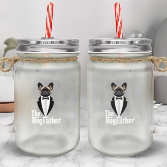 The Dogfather Funny dog dad French Bulldog Mason Jar Cups