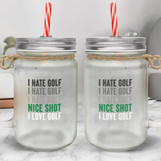 I Hate Golf Nice Shot I Love Golf Golf Player Golf Mason Jar Cups