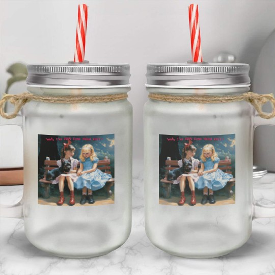 Dorothy and Alice hilarious Mason Jar Cups