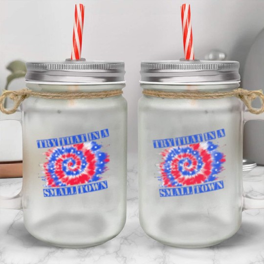 Try That In a Small Town US Flag Mason Jar Cups