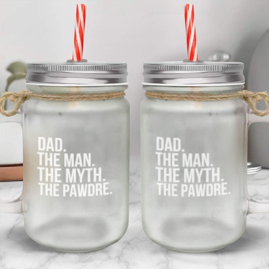 Funny Father Dog Dad The Man The Myth The Pawdre Mason Jar Cups