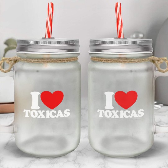 I Love Toxicas Red Heart Toxic Latinas Men'slove t Mason Jar Cups