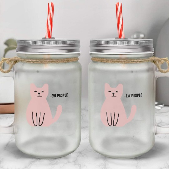 Ew People Funny Sarcastic Cat Art Mason Jar Cups