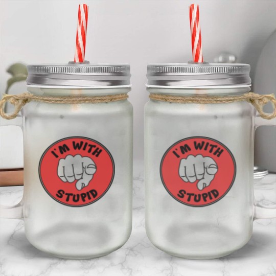 I'm With Stupid Mason Jar Cups