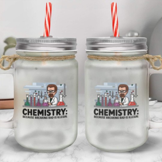 Chemistry Because Breaking Bad is Illegal Science Mason Jar Cups