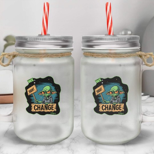 Fed Up Green Martian Alien Protest: We Want Change Mason Jar Cups