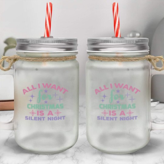 All I want for Christmas is a silent night Mason Jar Cups