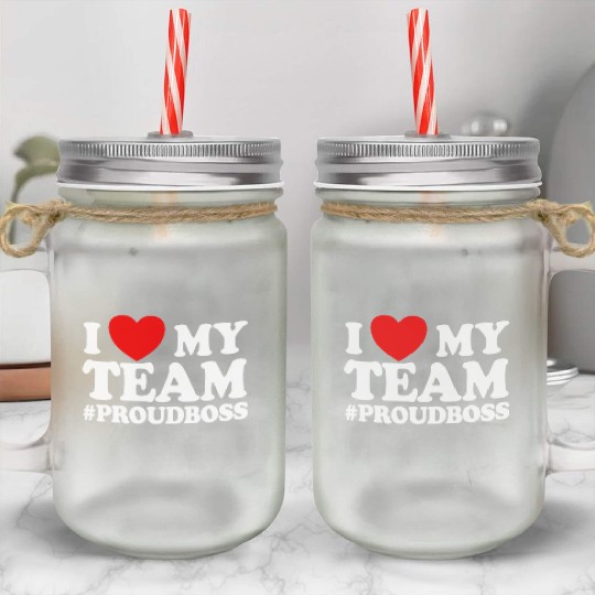 I Love My Team #ProudBoss Boss Mason Jar Cups
