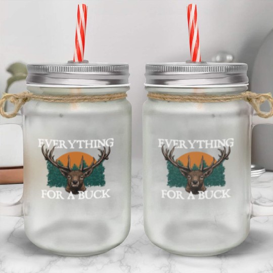 Everything for a Buck Deer Hunting Elk Hunter Mason Jar Cups