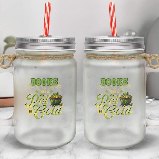 Books Are Way Better Than A Pot Of Gold St Mason Jar Cups