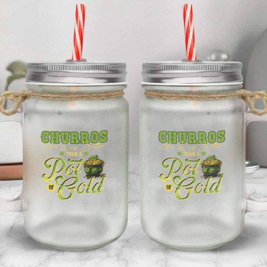 Churros Are Way Better Than A Pot Of Gold St Mason Jar Cups