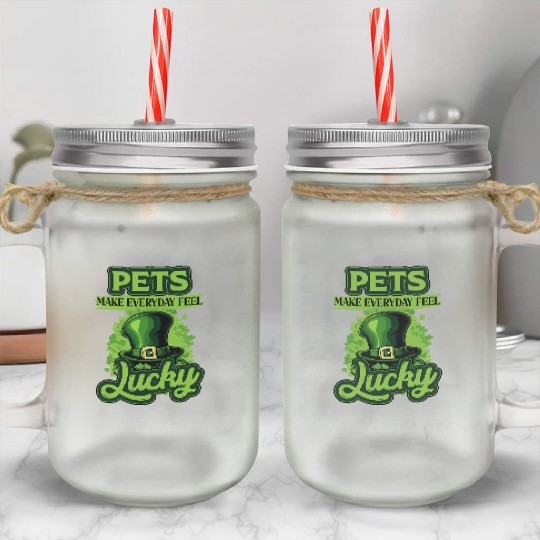 St Patricks Day Pets Make Everyday Feel Lucky Mason Jar Cups