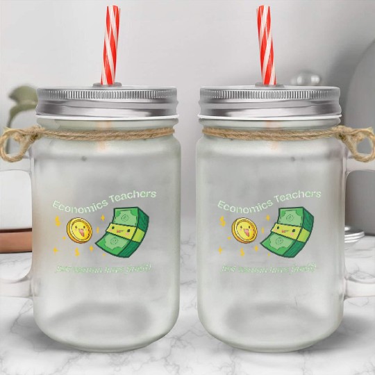 Economics Teachers Just Want To Have Fun(d) Mason Jar Cups