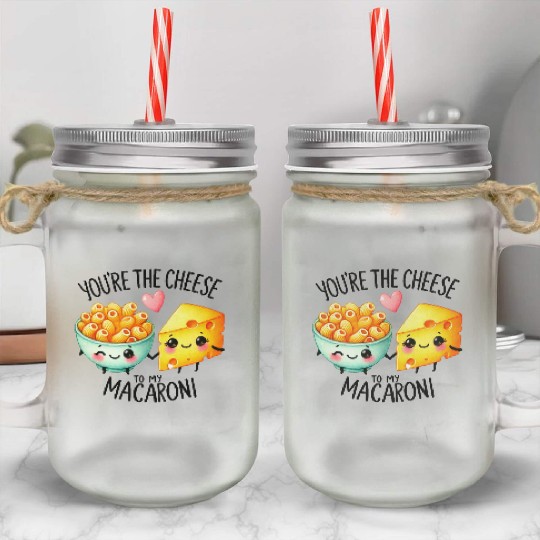 You Are The Cheese to my Macaroni Mason Jar Cups