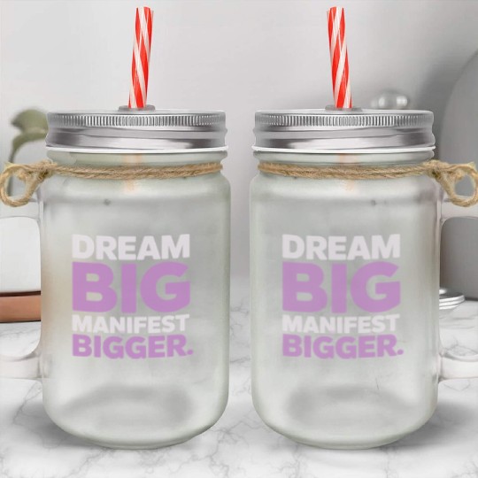 Dream Big Manifest Bigger Abundance Quote Mason Jar Cups