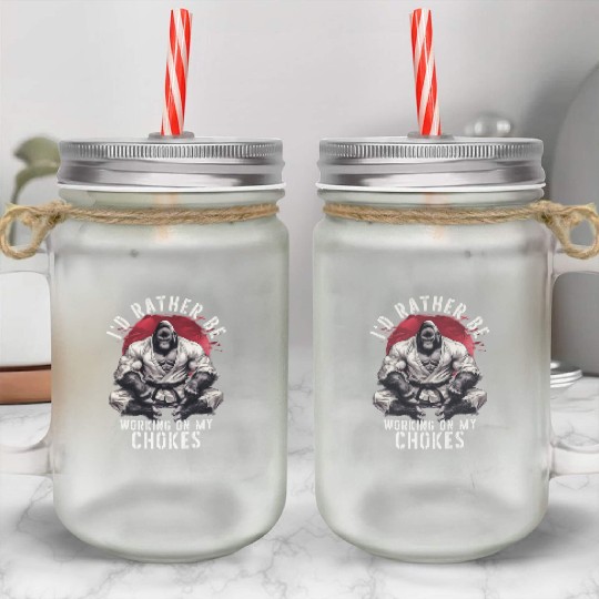 I'd Rather Be Working On My Chokes BJJ Jiu Jitsu Mason Jar Cups