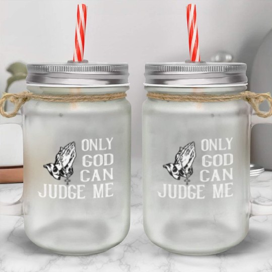 ONLY GOD CAN JUDGE ME Mason Jar Cups