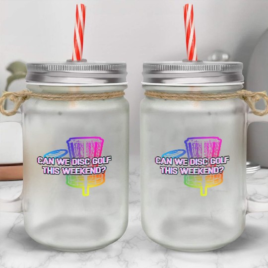 Can We Disc Golf On Weekend Funny Golfer Humor Mason Jar Cups