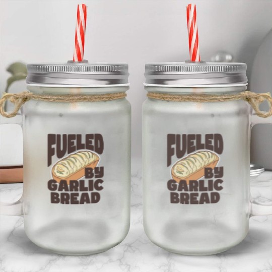 Fueled by Garlic Bread – Endless Power Mason Jar Cups