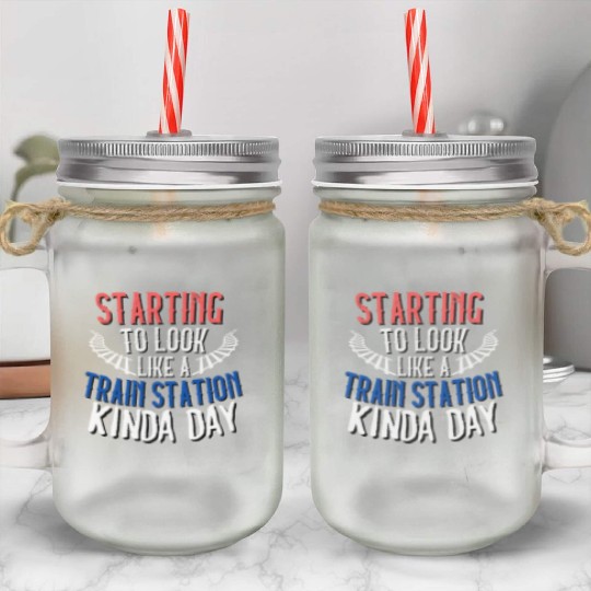 STARTING TO LOOK LIKE A TRAIN STATION KINDA DAY Mason Jar Cups