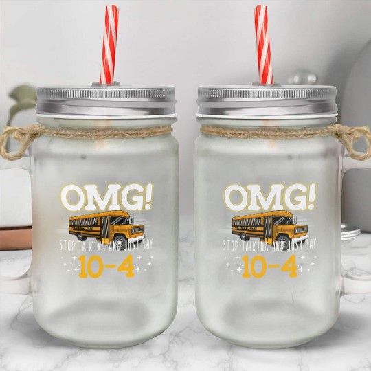 OMG Stop Talking And Just Say 10-4 Mason Jar Cups