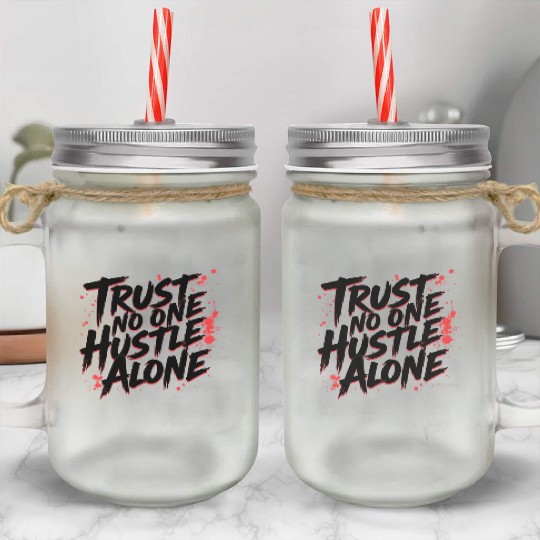 Trust No One Hustle Alone - Graffiti Style Mason Jar Cups