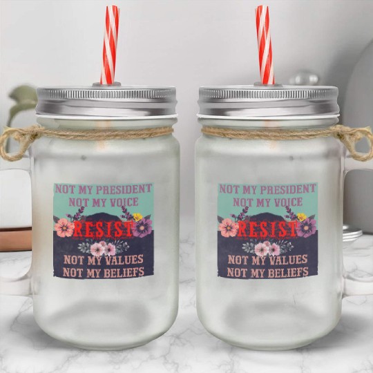 Not my president Not my voice RESIST Not my val Mason Jar Cups