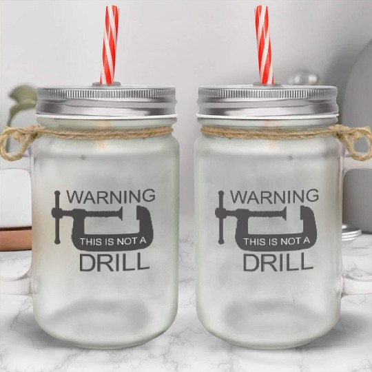 This is Not a Drill Mason Jar Cups