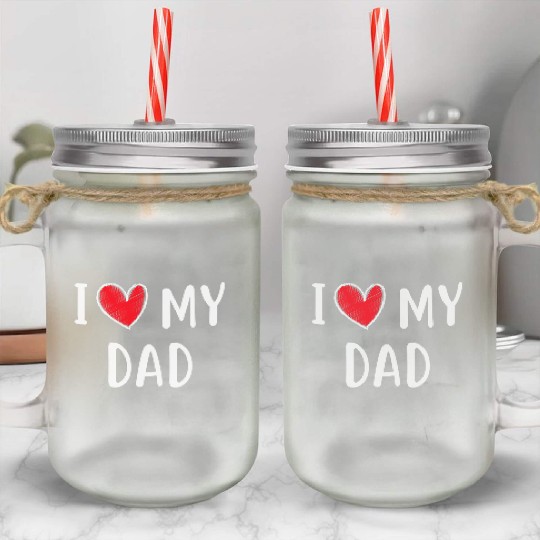 i love my dad Mason Jar Cups